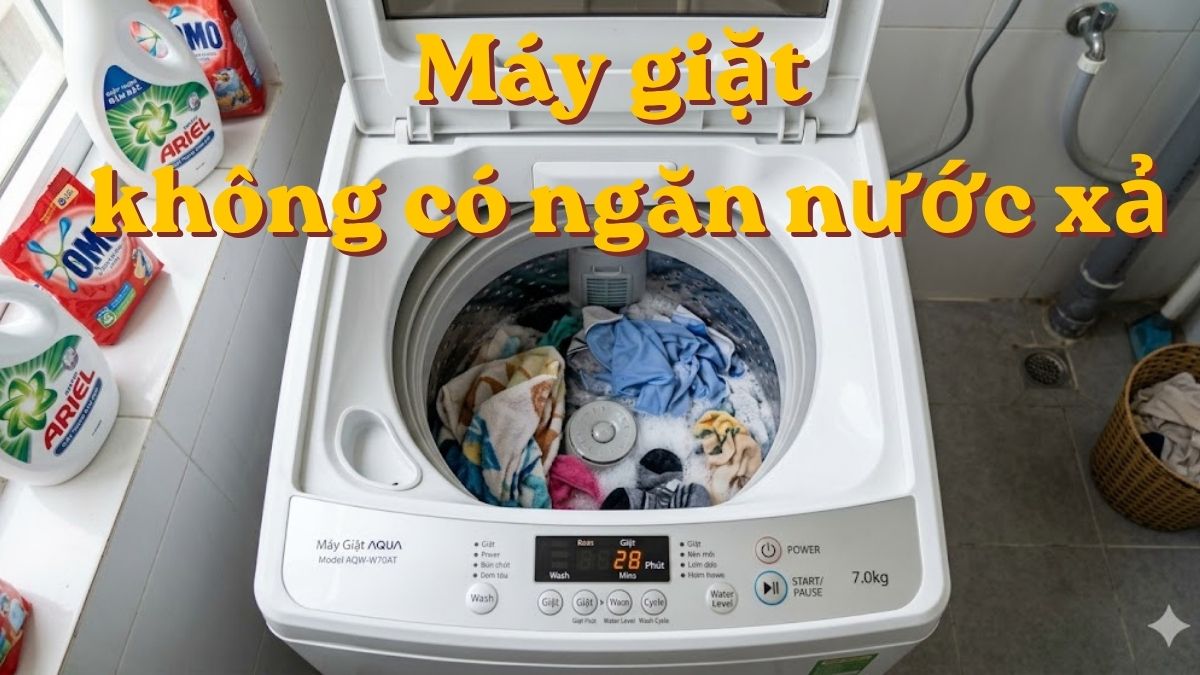 Máy giặt không có ngăn nước xả thì nên đổ vào đâu? Cách khắc phục